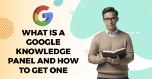What Is a Google Knowledge Panel and How to Get One