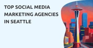 Top 8 Social Media Marketing Agencies in Seattle