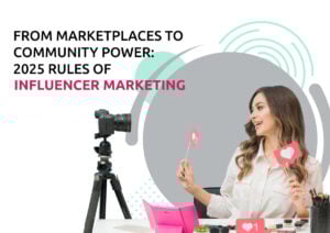 From Marketplaces to Community Power: 2025 Rules of Influencer Marketing