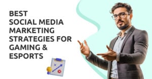 Best Social Media Marketing Strategies For Gaming & eSports Brands